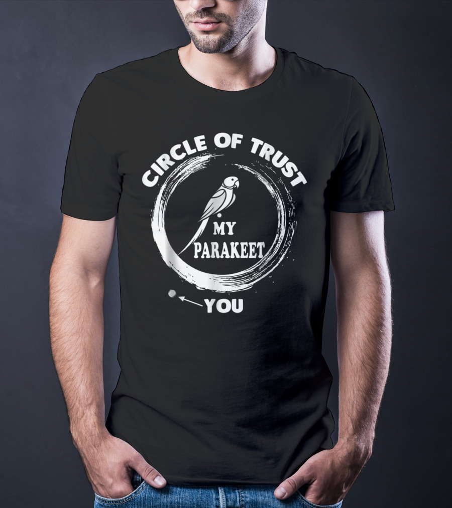 Circle Of Trust My Parakeet You Dad Men Girls T-Shirt