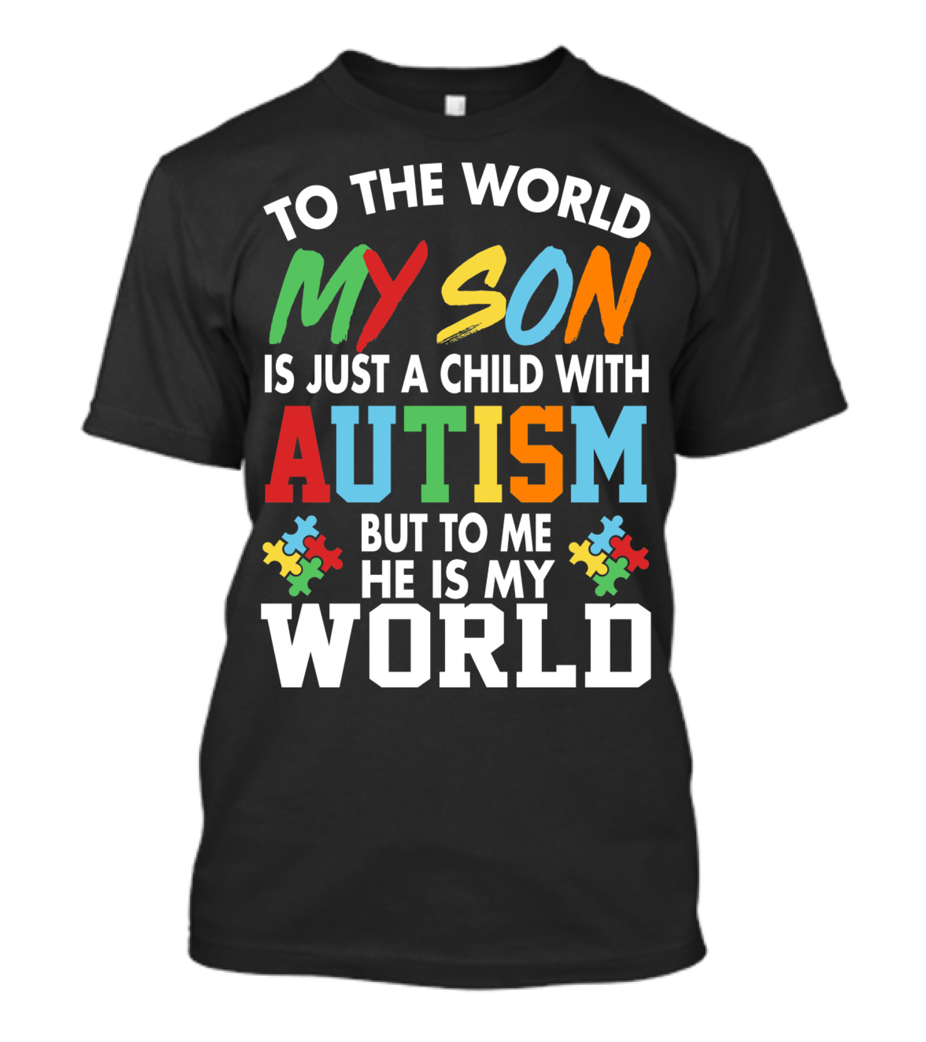 To The World My Son With Autism He Is My World T-Shirt