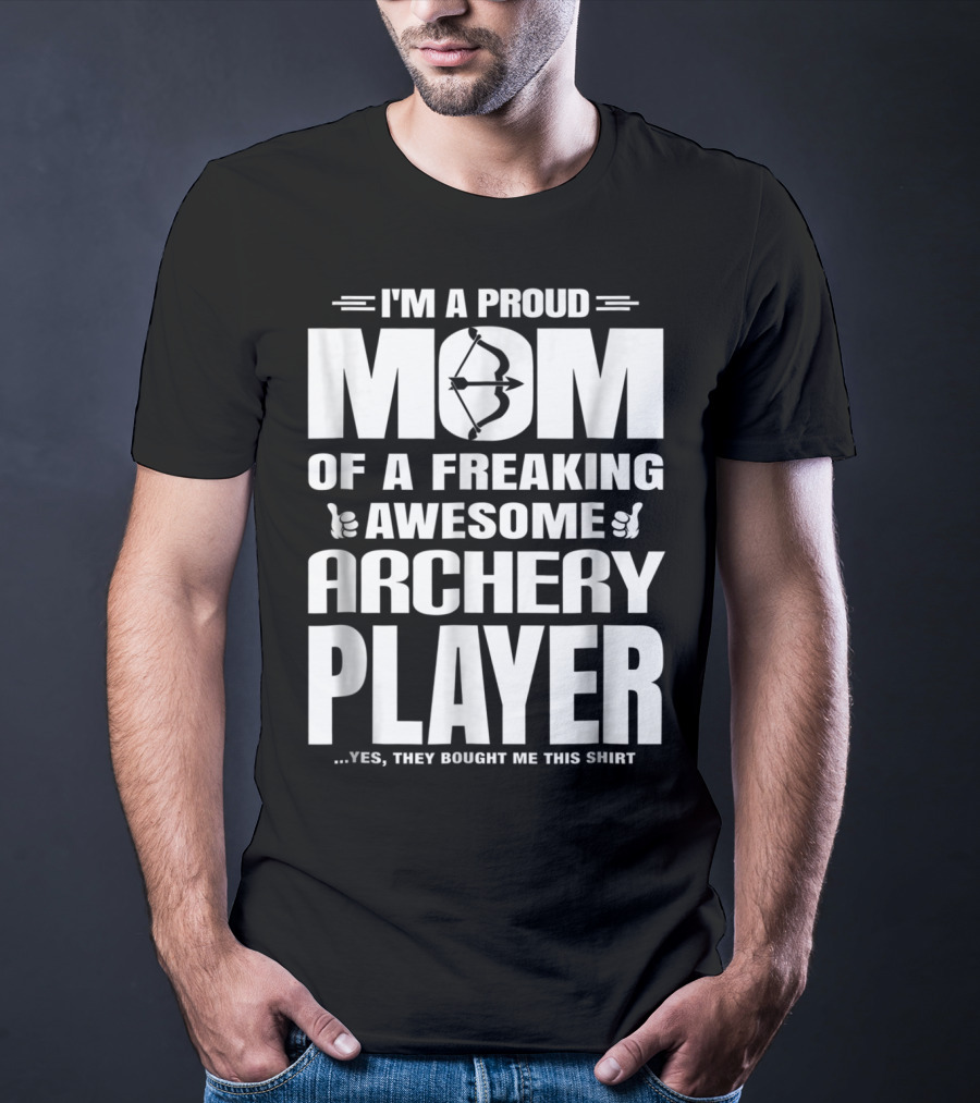 I'm A Proud Mom Of A Freaking Awesome Archery Player T-Shirt