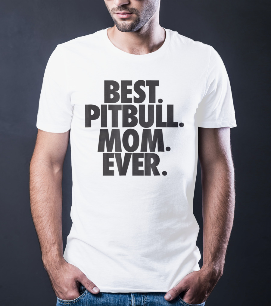 Best Pitbull Mom Ever T-Shirt