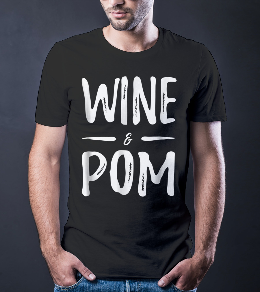 Pom Mom Wine Lover Wine And Pom Funny Dog Mom Idea94 T-Shirt