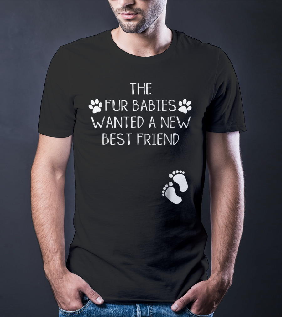 The Fur Babies Wanted A New Best Friend Paw Print Baby Announcement T-Shirt