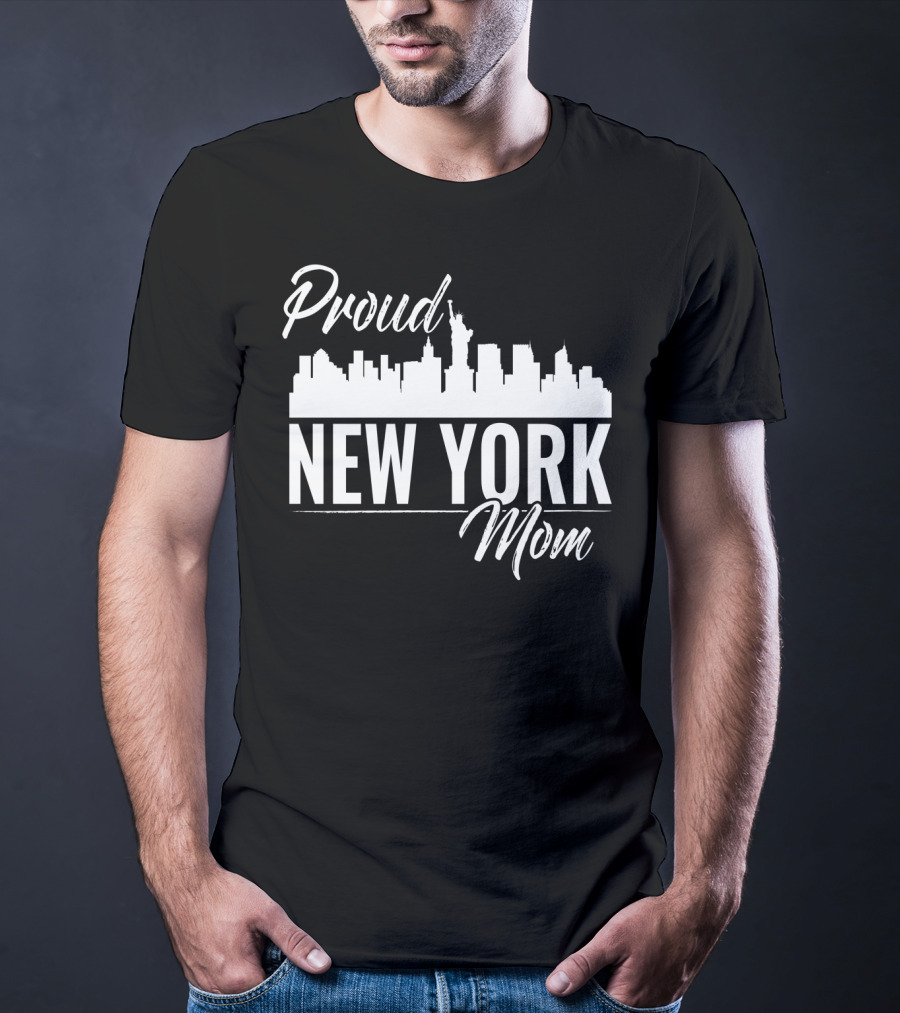 Proud New York Mom Skyline Statue Of Liberty T-Shirt