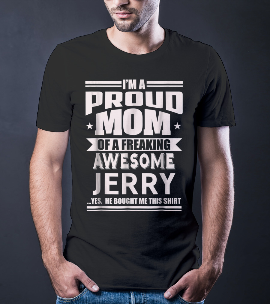 I'm A Proud Mom Of A Freaking Awesome Jerry T-Shirt