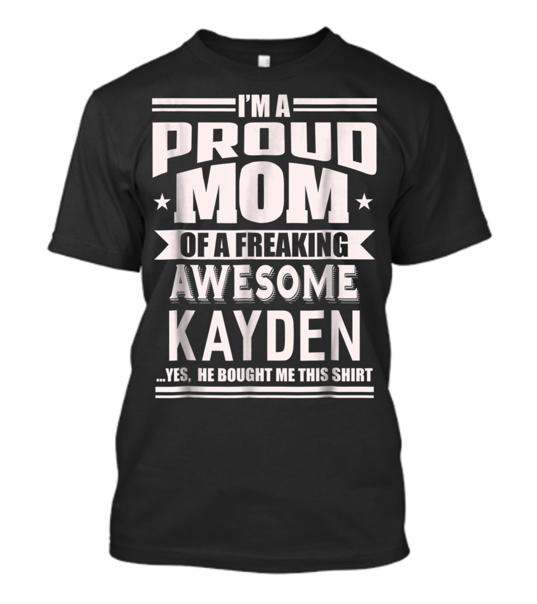 I'm A Proud Mom Of A Freaking Awesome Kayden T-Shirt