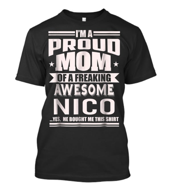 I'm A Proud Mom Of A Freaking Awesome Nico T-Shirt