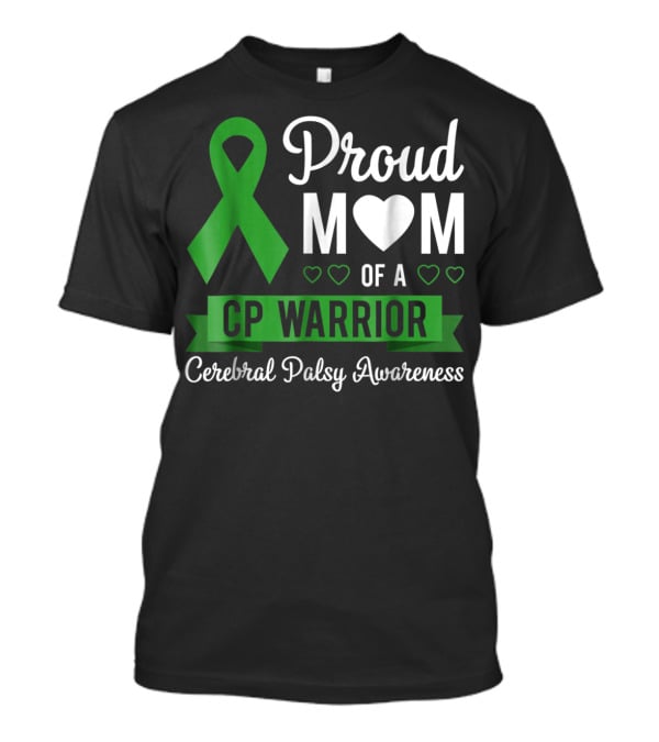 Proud Mom Heart Of A CP Warrior With Green Ribbon For Cerebral Palsy Awareness T-Shirt