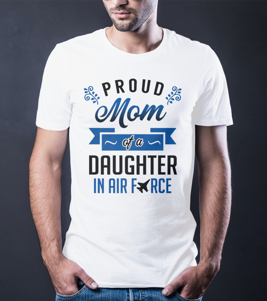 Proud Mom Of A Daughter In Air Force With Blue Banner And Plane T-Shirt