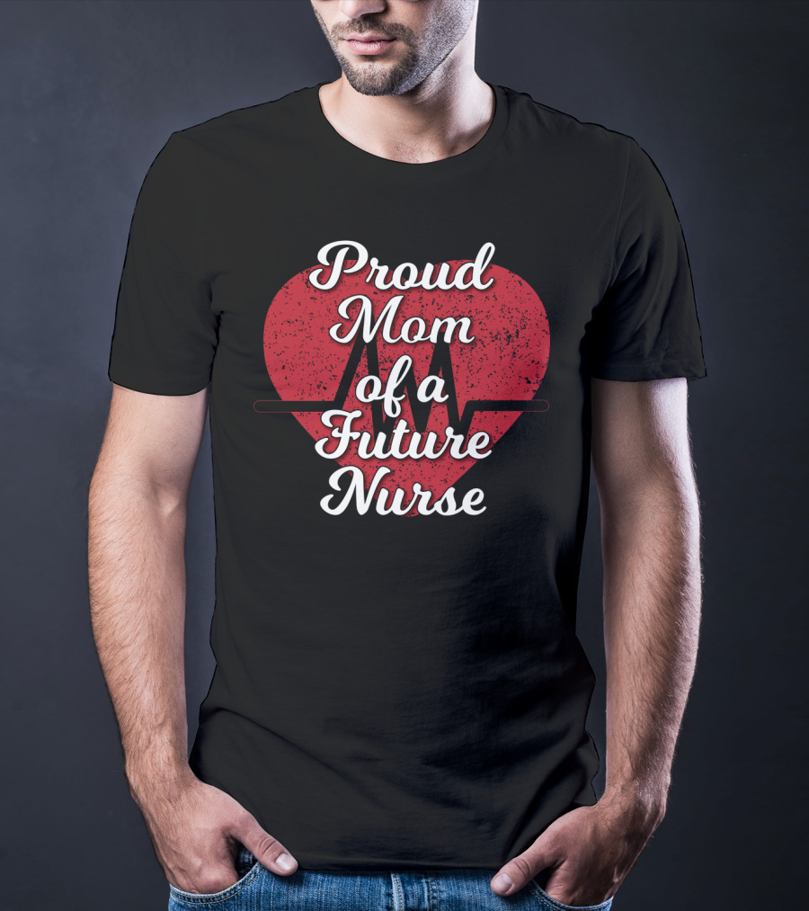 Proud Mom Of A Future Nurse Heartbeat Love T-Shirt