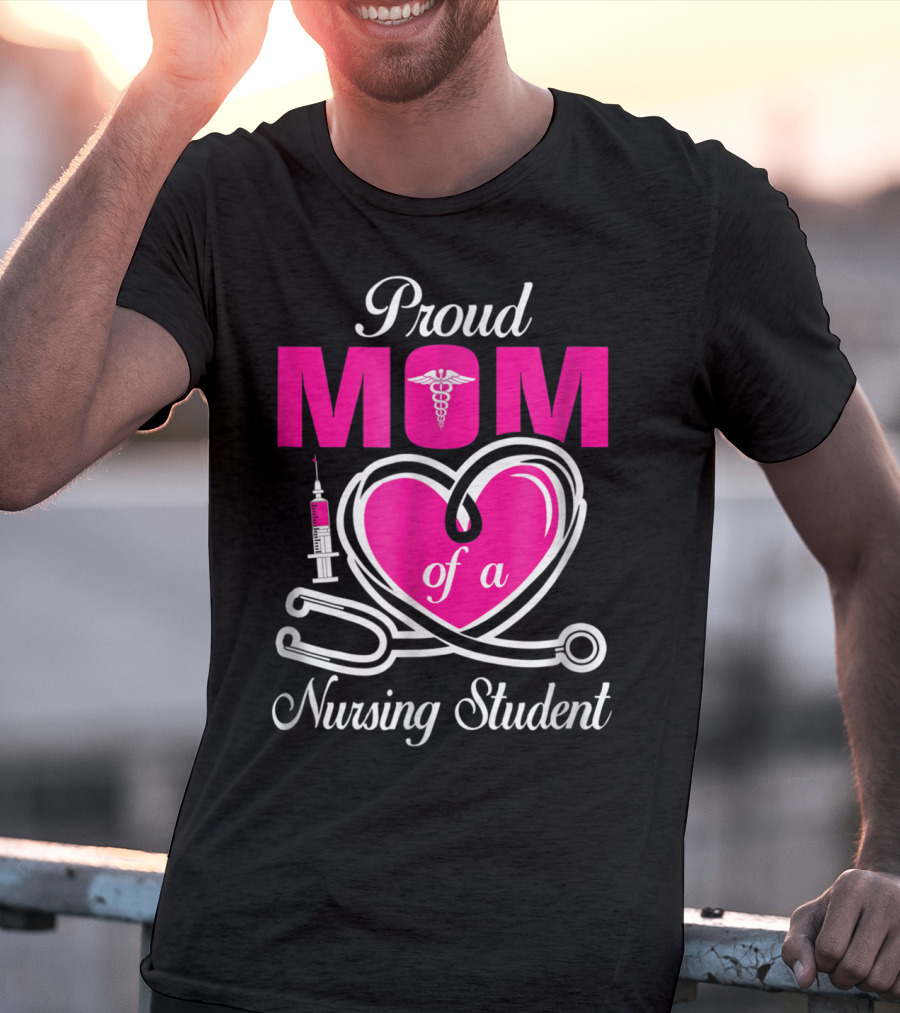 Proud Mom Of A Nursing Student Stethoscope Heart Caduceus Syringe T-Shirt