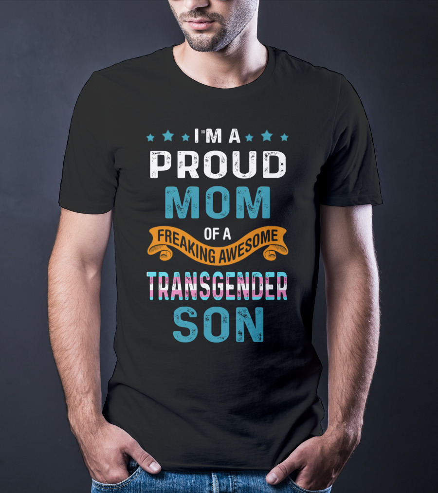 I'm A Proud Mom Of A Freaking Awesome Transgender Son T-Shirt