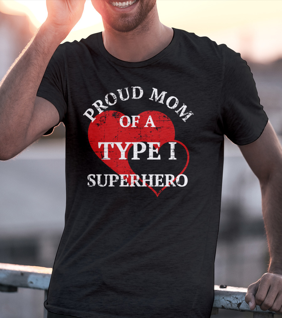 Proud Mom Of A Type I Superhero T-Shirt