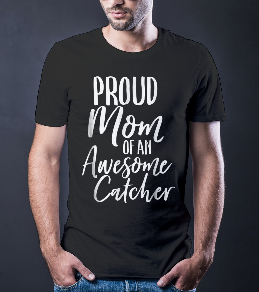 Proud Baseball Fan Mom Of An Awesome Catcher T-Shirt