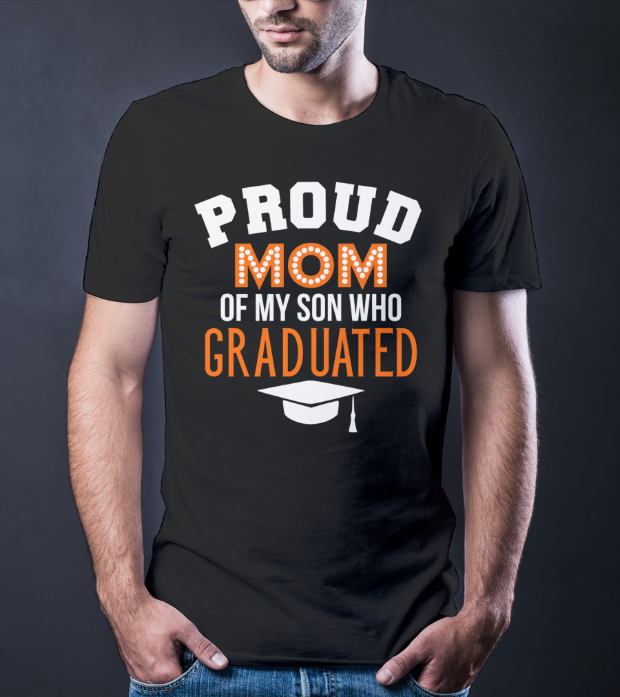 PROUD MOM OF MY SON WHO GRADUATED T-Shirt