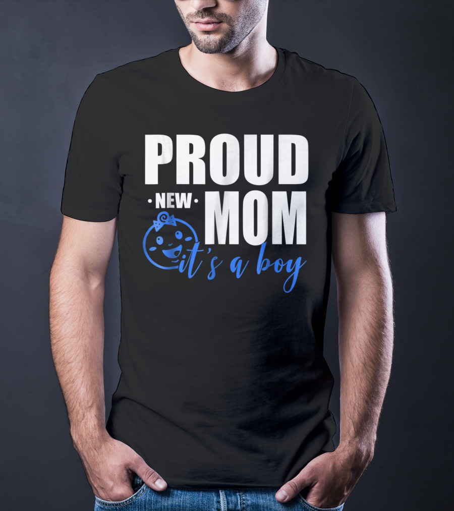 PROUD NEW MOM IT'S A BOY T-Shirt