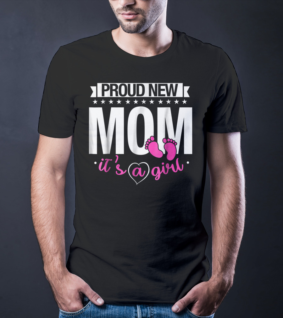 Proud New Mom It's A Girl Baby Footprint T-Shirt