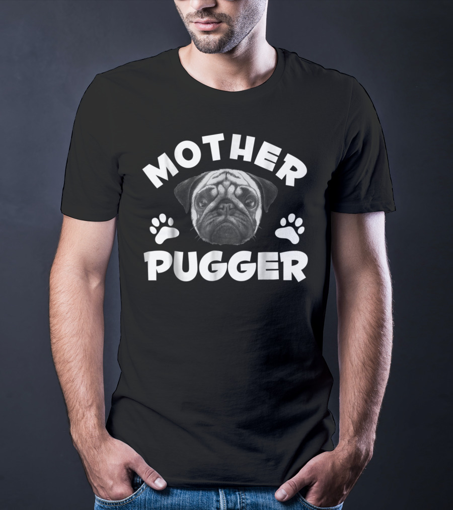 Mother Pugger Pug Mom Pun98 T-Shirt