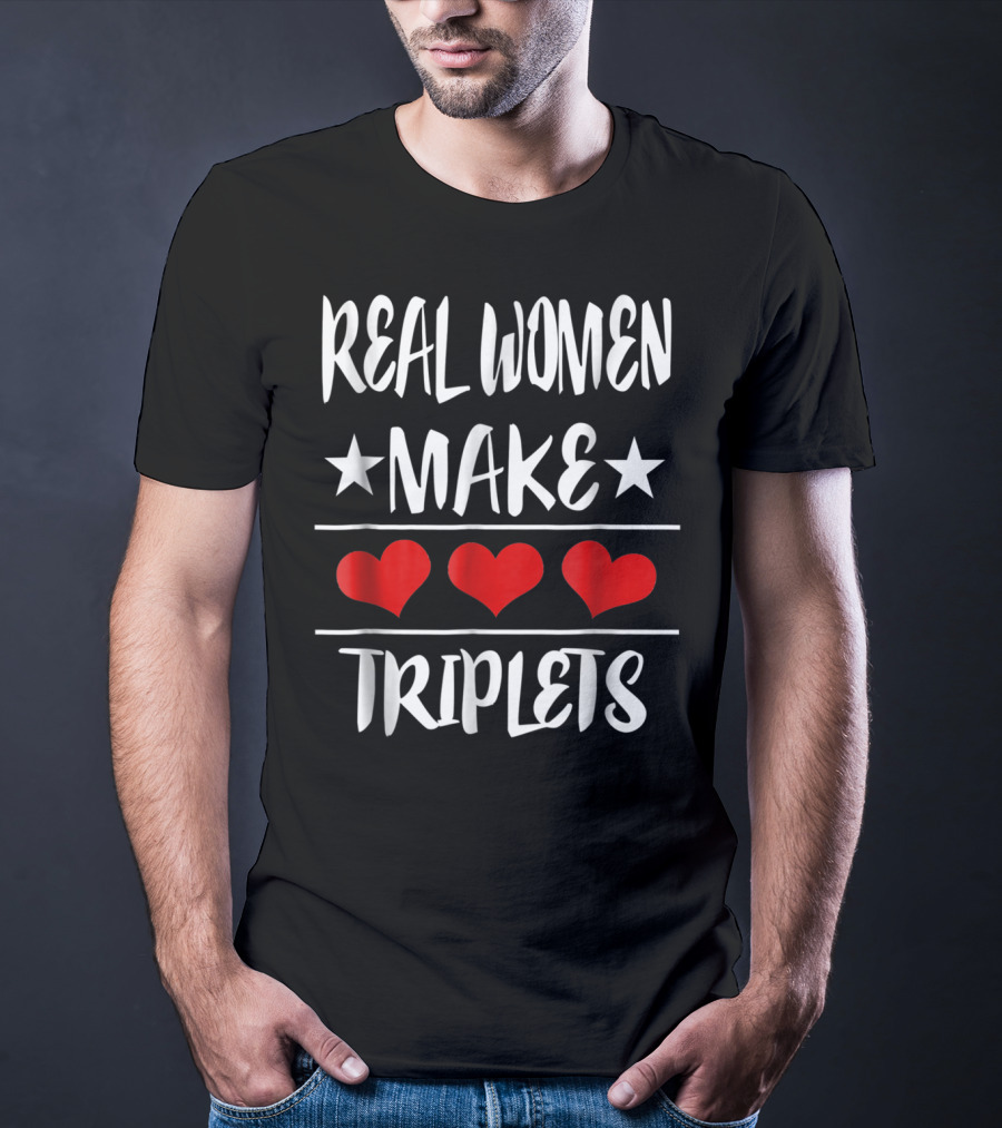 Real Women Make Triplets Three Hearts T-Shirt