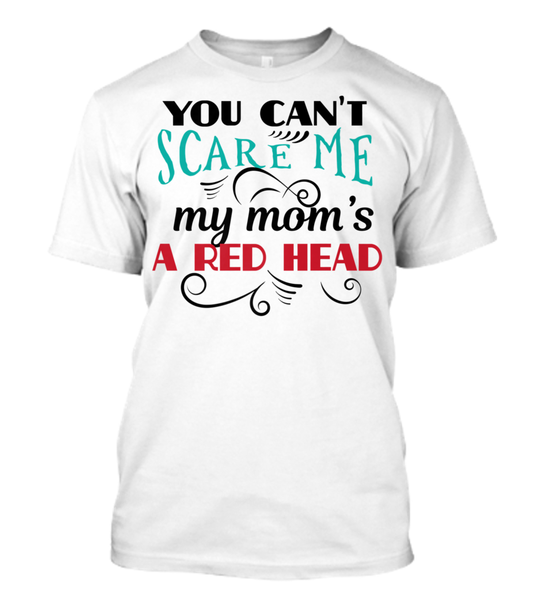 You Can't Scare Me My Mom's A Red Head T-Shirt