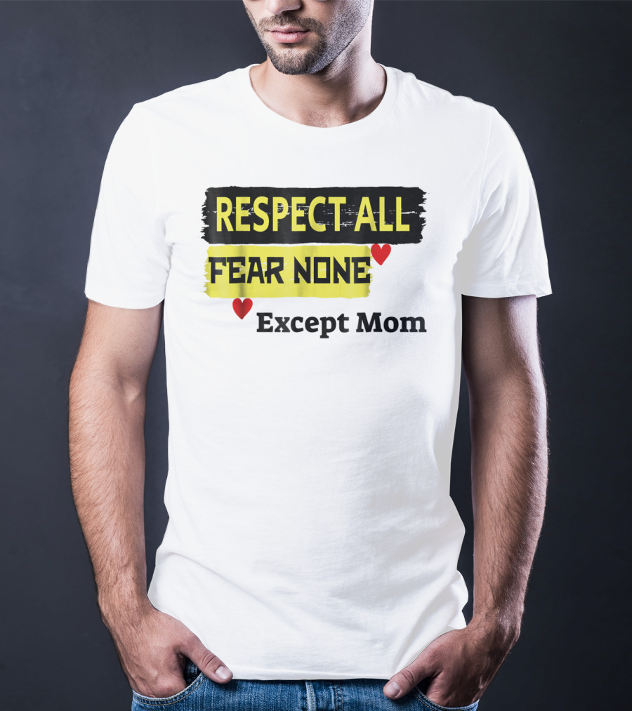 Respect All Fear None Except Mom T-Shirt