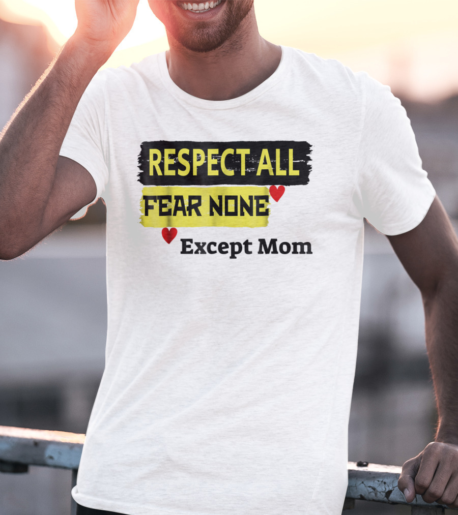 Respect All Fear None Except Mom T-Shirt