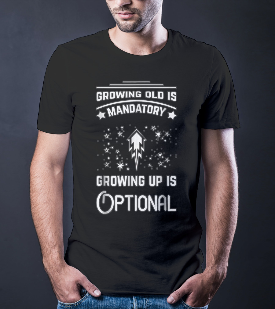 Growing Old Is Mandatory Growing Up Is Optional Star T-Shirt