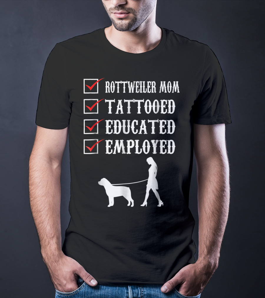 Rottweiler Mom Tattooed Educated Employed Rott Mom Checklist T-Shirt