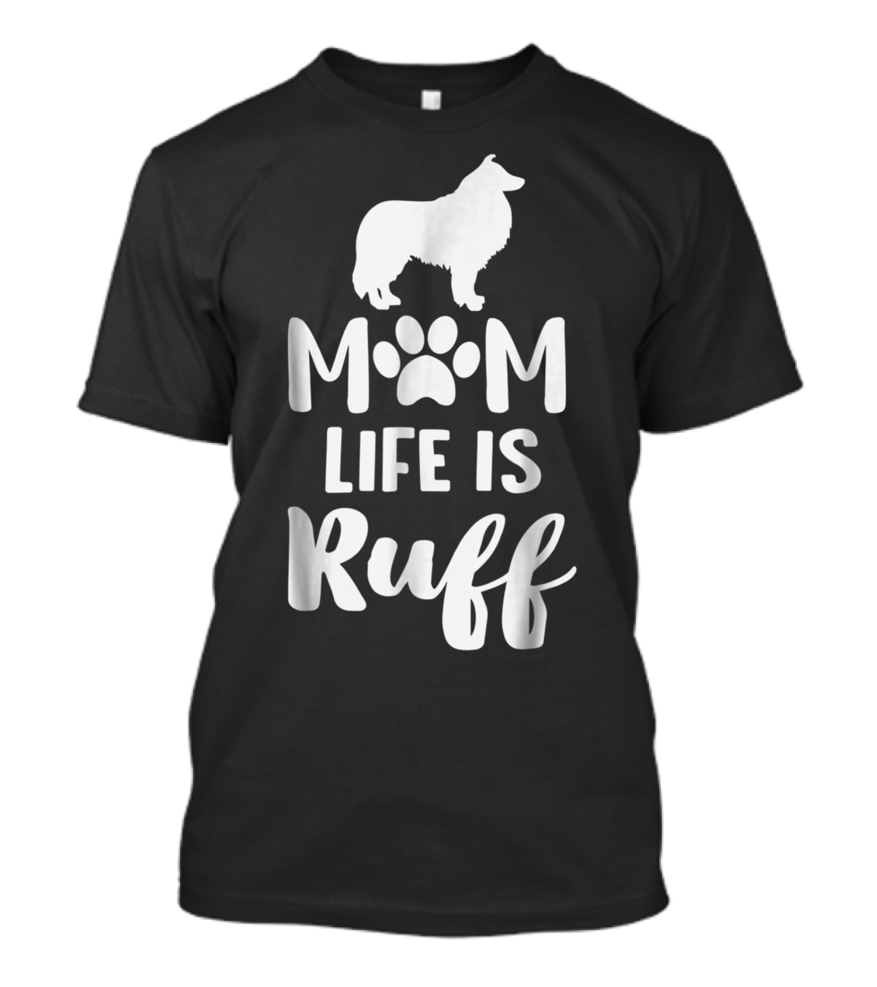 Rough Collie Mom Life Is Ruff T-Shirt
