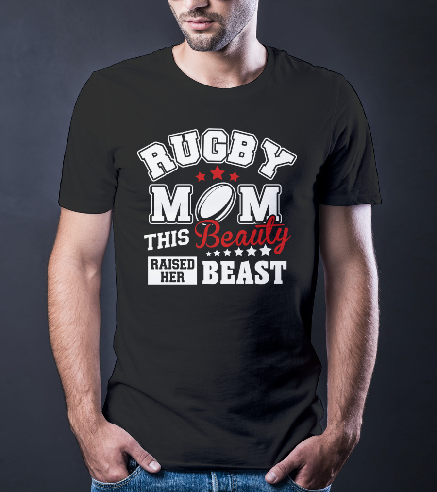 Rugby Mom This Beauty Raised Her Beast Rugby Ball Stars T-Shirt