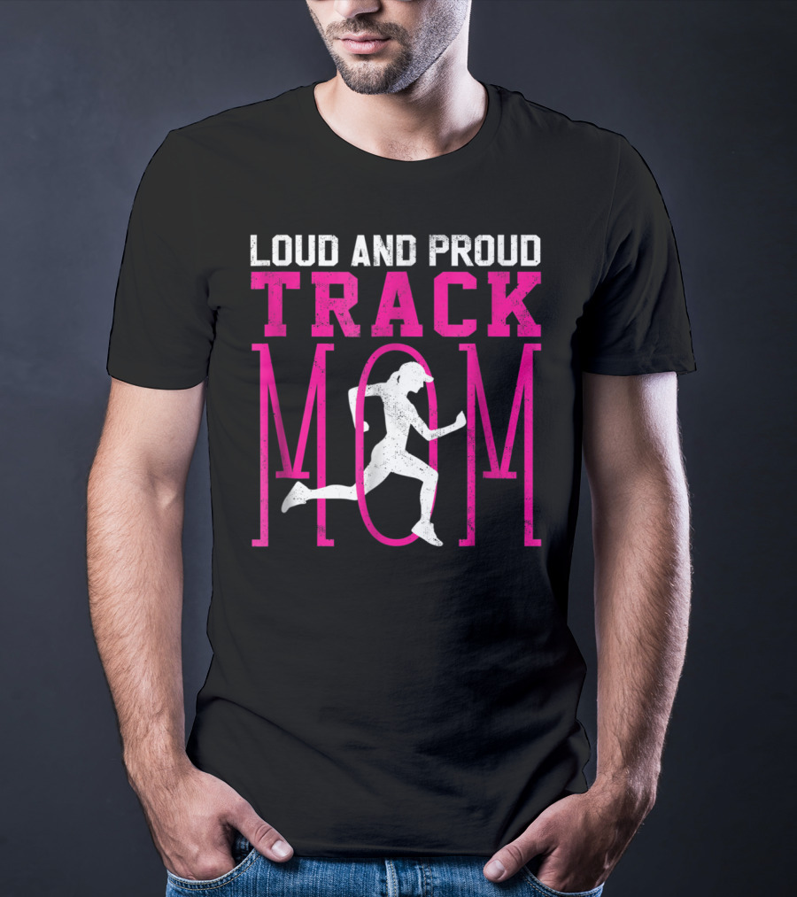 Loud And Proud Track Mom Running Enthusiast T-Shirt