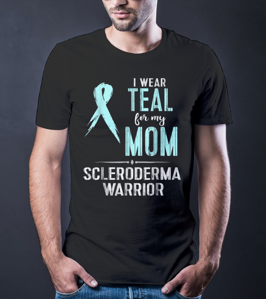 I Wear Teal For My Mom Scleroderma Warrior T-Shirt