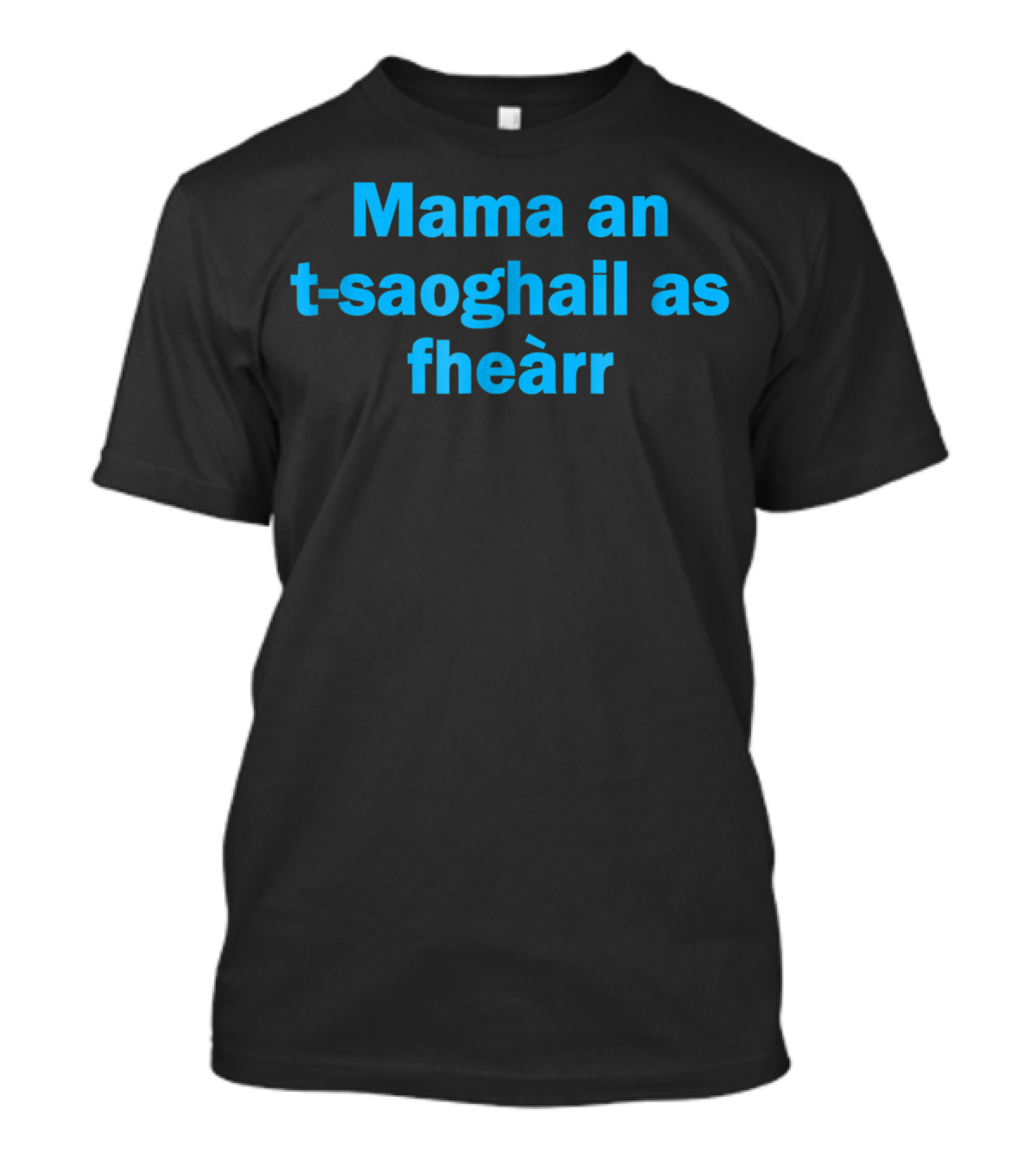 Mama An T-saoghail As Fheàrr Scots Gaelic Scottish Worlds Best T-Shirt