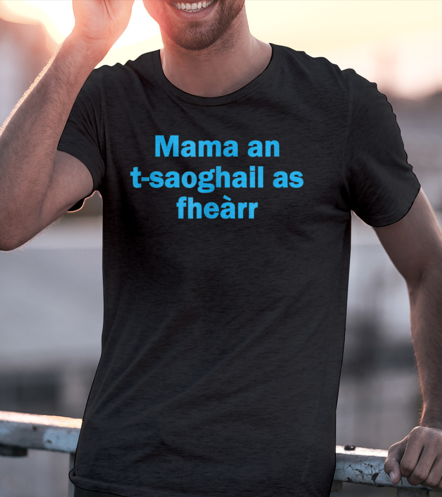 Mama An T-saoghail As Fheàrr Scots Gaelic Scottish Worlds Best T-Shirt