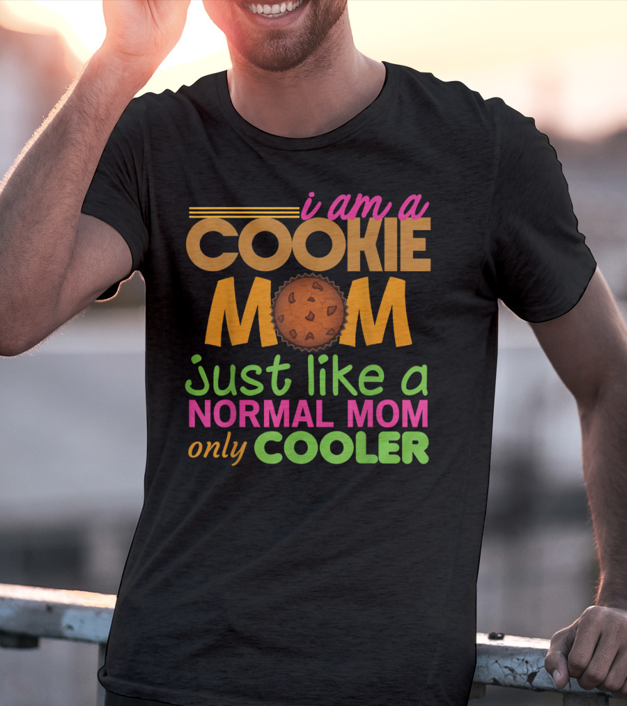 I Am A Cookie Mom Just Like A Normal Mom Only Cooler T-Shirt