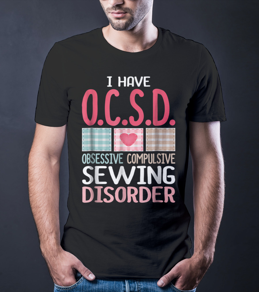 I Have O.C.S.D. Obsessive Compulsive Sewing Disorder Nana T-Shirt