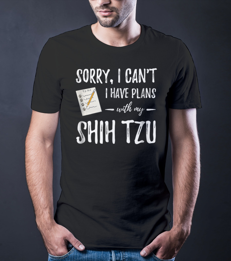 Sorry I Can't I Have Plans With My Shih Tzu Dog Lover Mom T-Shirt