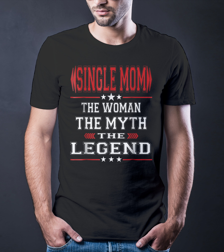 SINGLE MOM The Woman The Myth The Legend T-Shirt