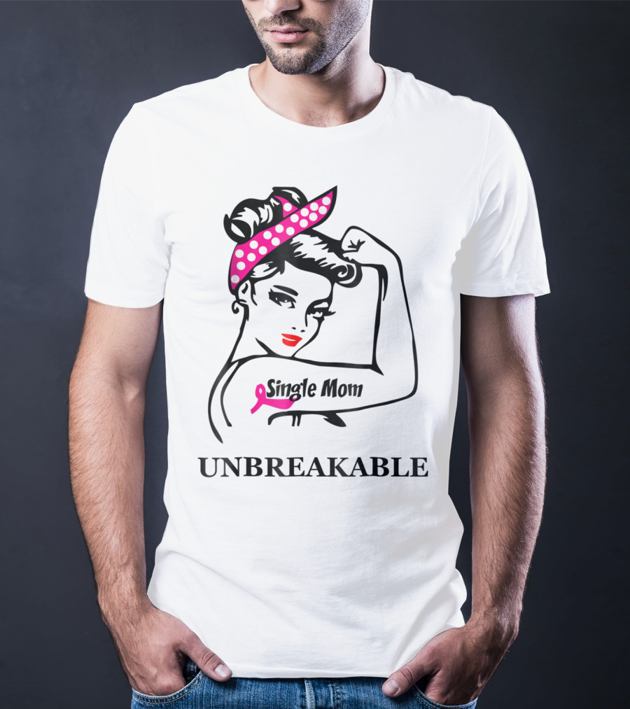 Single Mom Unbreakable Rosie The Riveter Breast Cancer Awareness T-Shirt