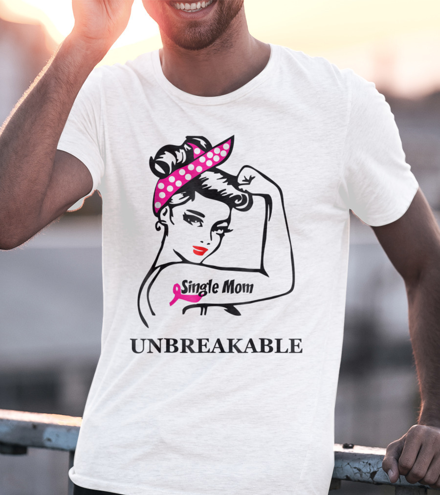Single Mom Unbreakable Rosie The Riveter Breast Cancer Awareness T-Shirt