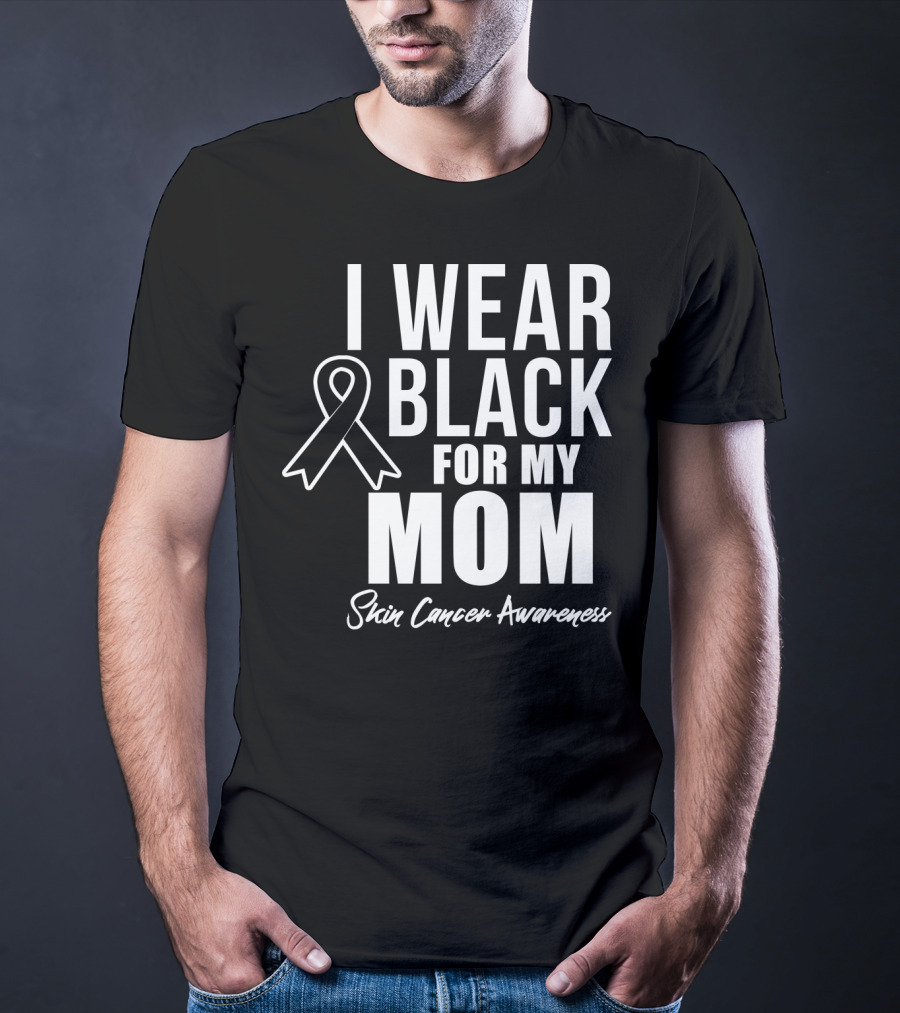I Wear Black For My Mom Skin Cancer Awareness T-Shirt