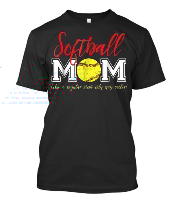 Softball Mom Like A Regular Mom Only Way Cooler T-Shirt