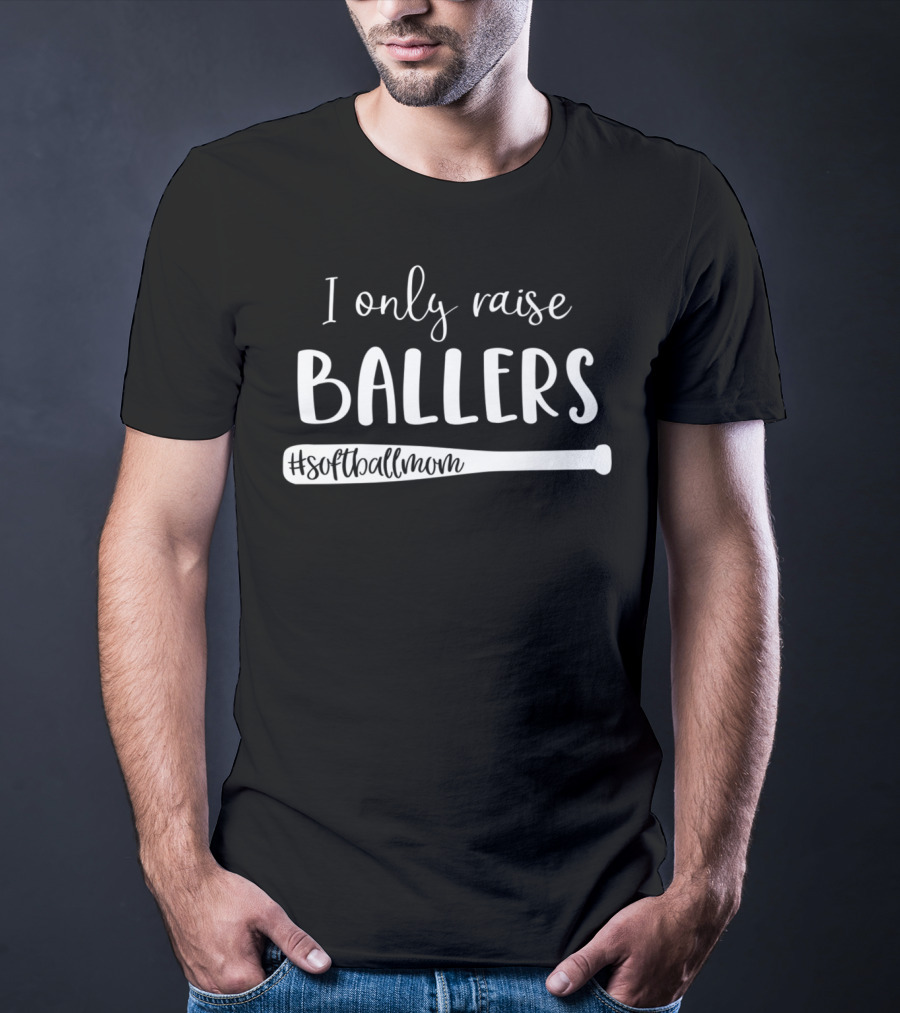 I Only Raise Ballers #SoftballMom T-Shirt