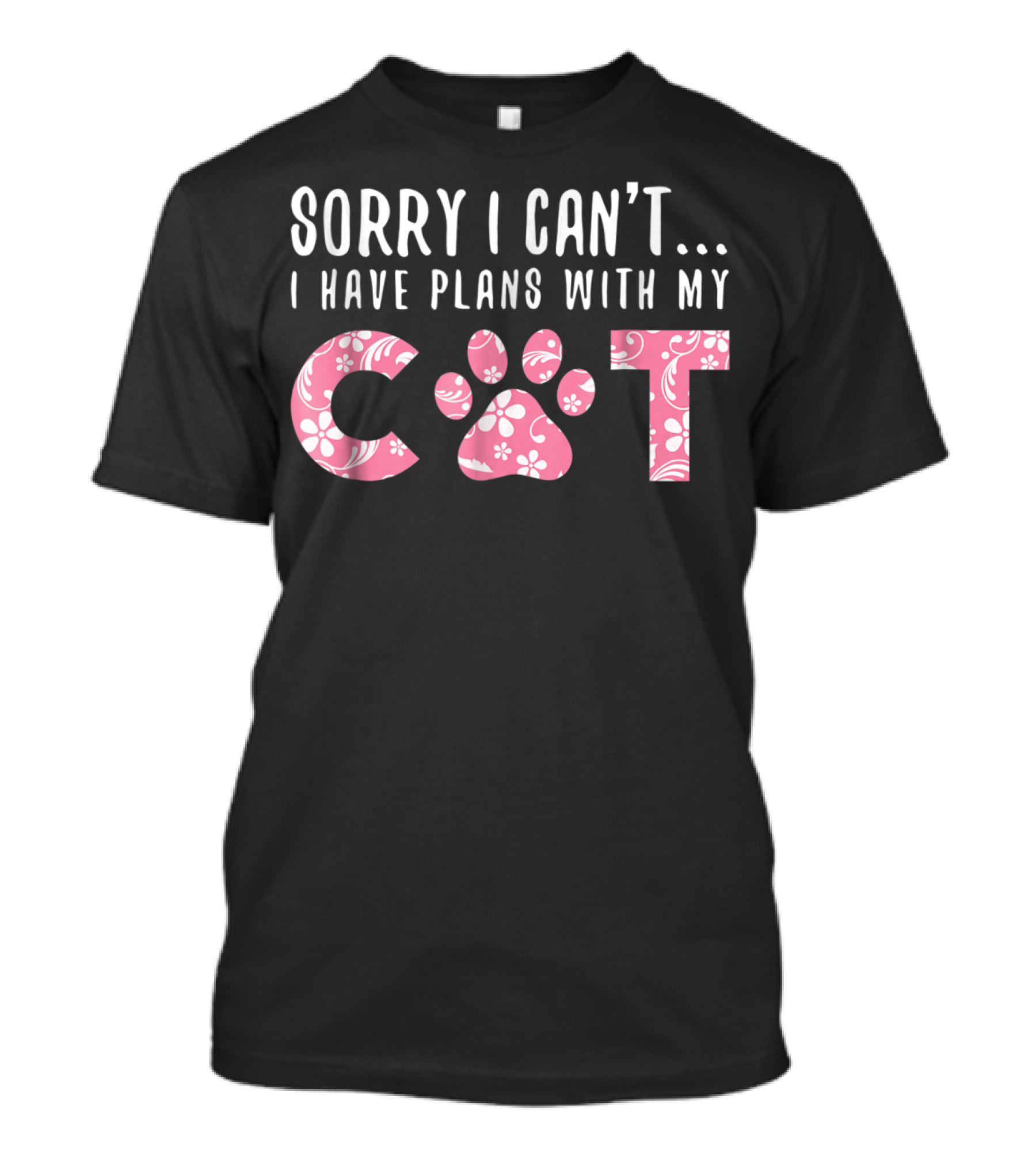 Sorry I Can't I Have Plans With My Cat Paw Love Mom Floral Pink T-Shirt