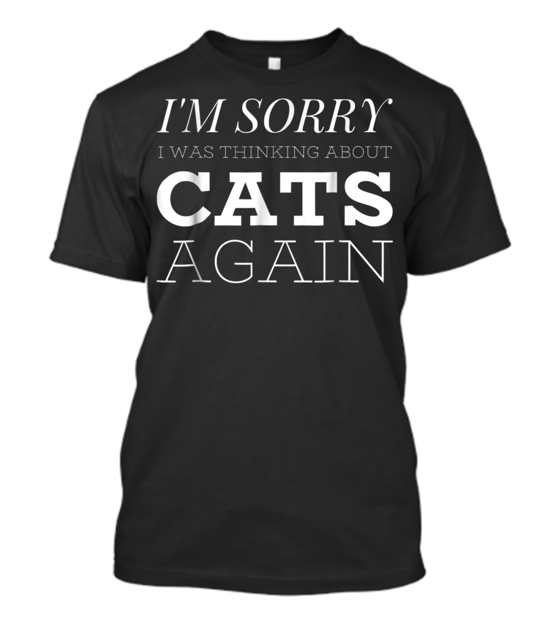 I'm Sorry I Was Thinking About Cats Again I Cat Mom White T-Shirt