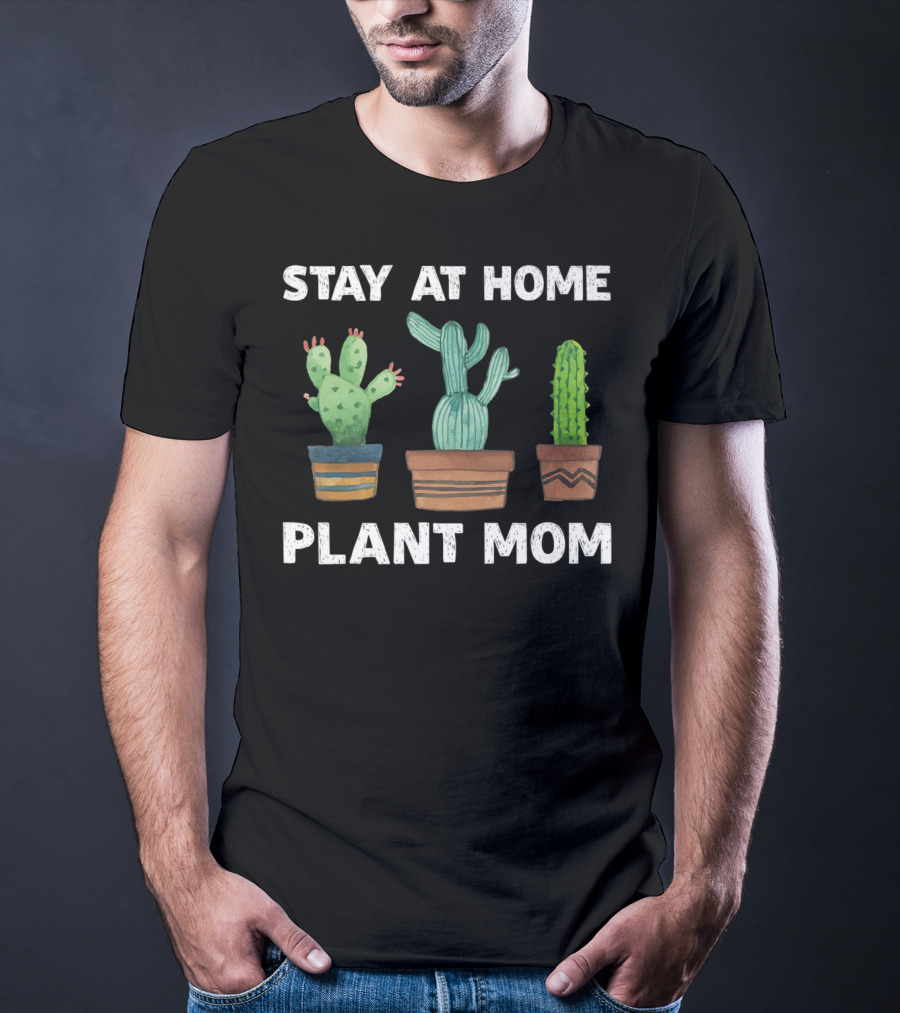 Stay At Home Plant Mom Cactus Garden Humor T-Shirt