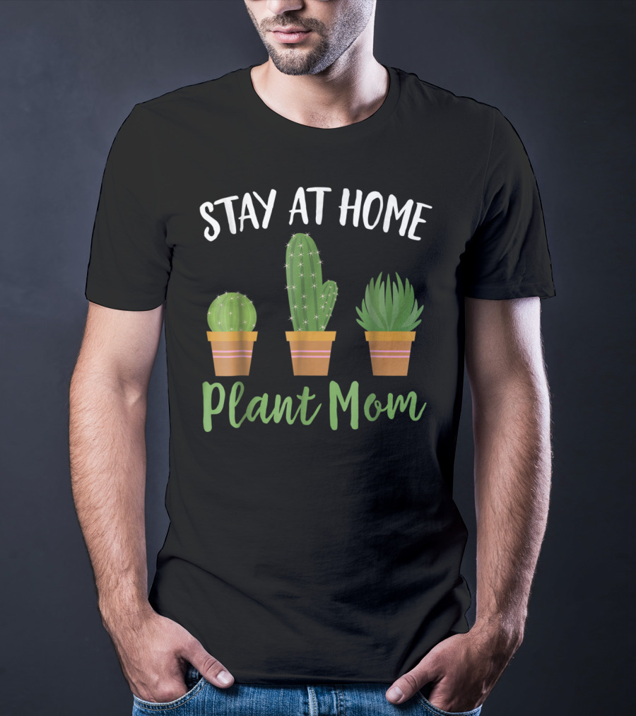 Stay At Home Plant Mom Succulent Cactus Gardening T-Shirt