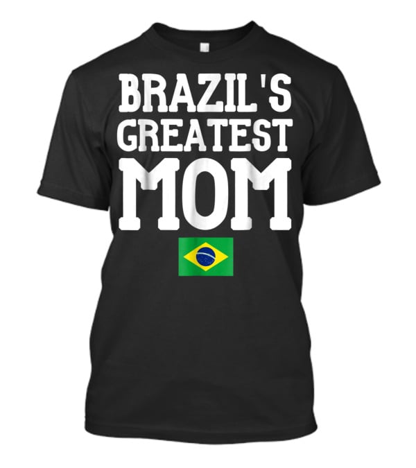 Brazil's Greatest Mom Mother's Day Tribute With Brazilian Flag T-Shirt
