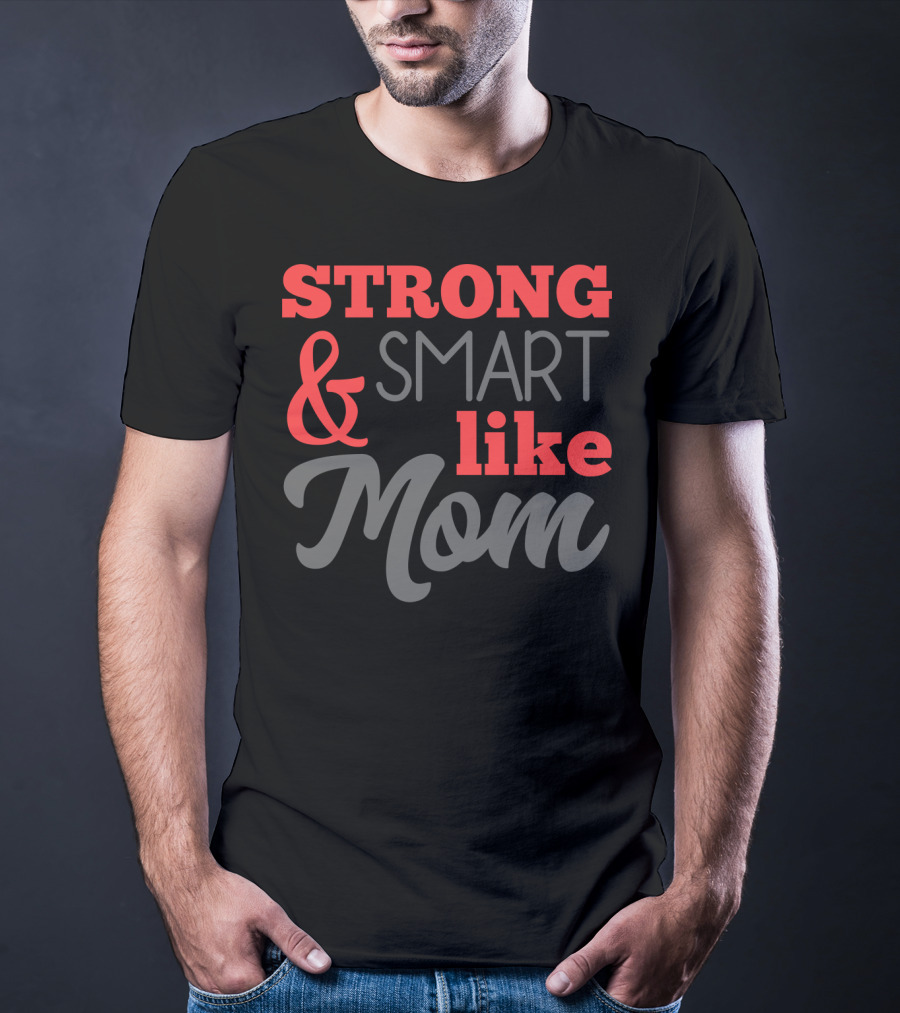 Strong Smart Like Mom T-Shirt