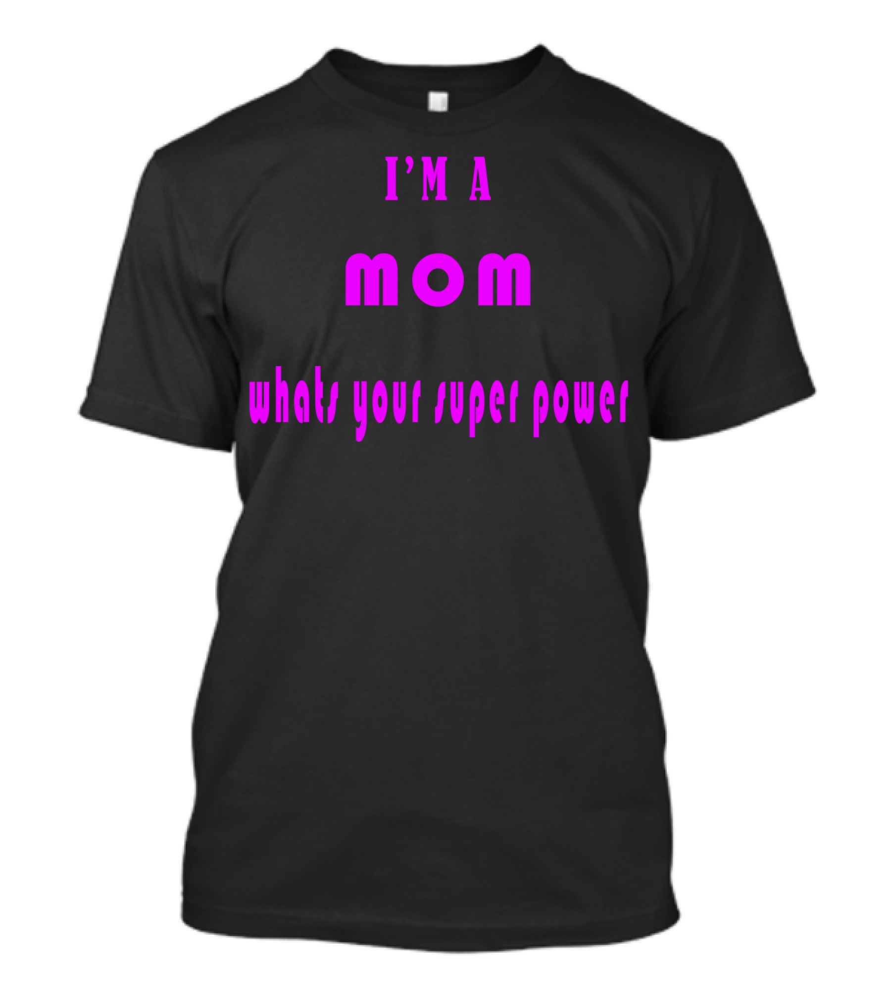 I'm A Mom What's Your Super Power Super Mom For Mothers Mom For The Amazing Mom T-Shirt