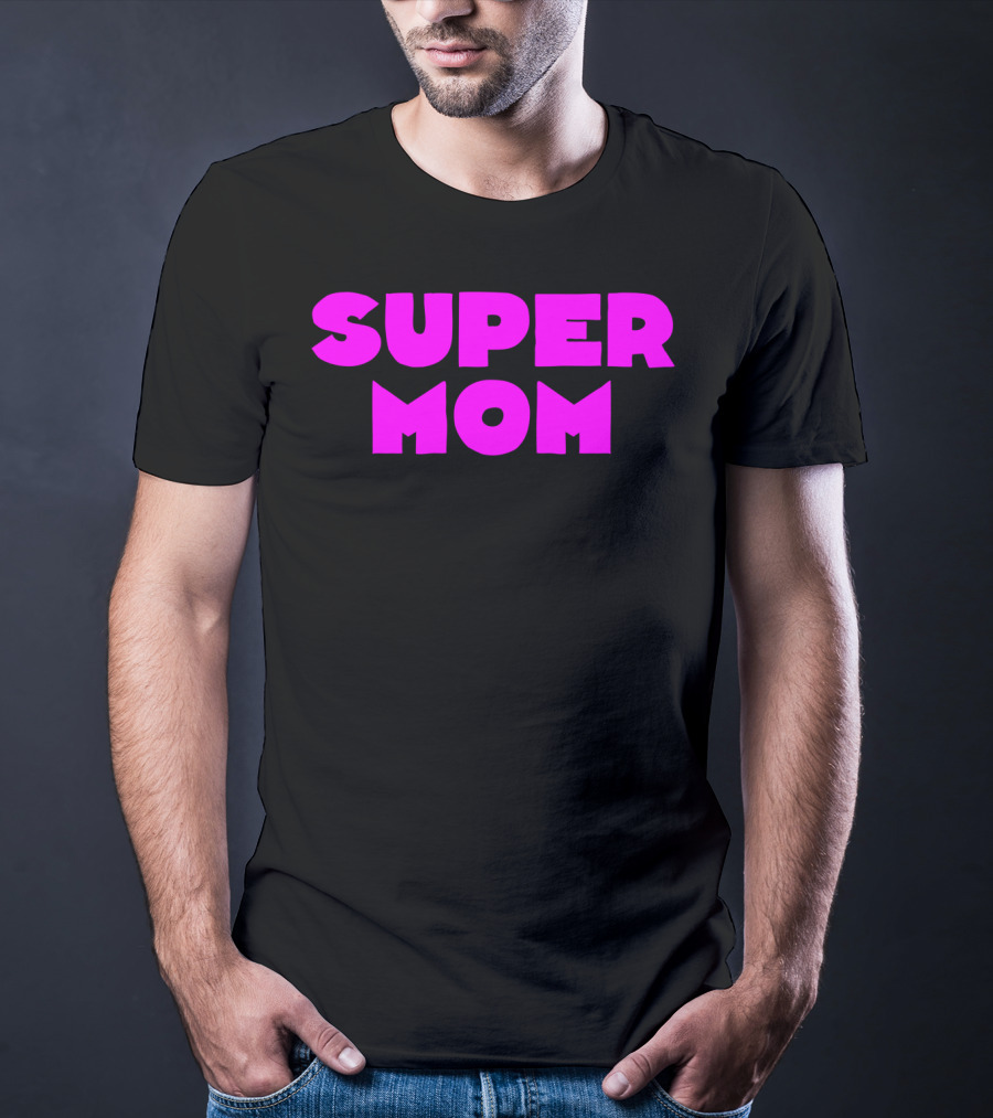 Super Mom For Your Special Mom In Bold Pink Letters T-Shirt